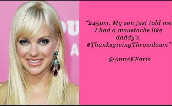 "2.45 PM. Mi hijo me acaba de decir que tengo un bigote como su papá". #thanksgivingtrowdown. ANNA FARIS
