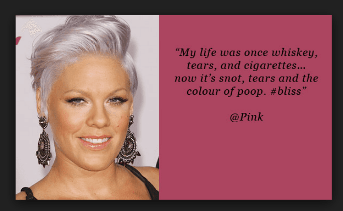 "Mi vida una vez fue whiskey, lágrimas y cigarrillos. Ahora es mocos, lágrimas y el color de la caca. #bliss. PINK