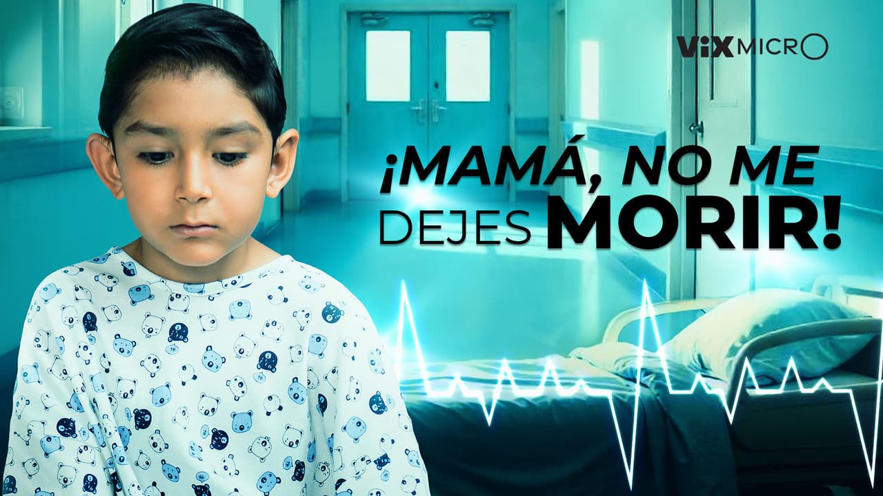 ¡Mamá, no me dejes morir!