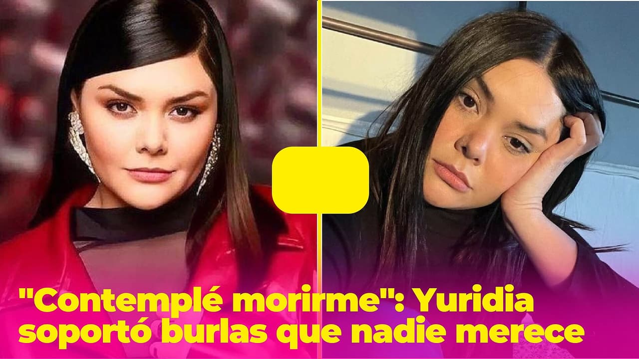 Yuridia soportó burlas que ninguna mujer debería escuchar: "Contemplé morirme"