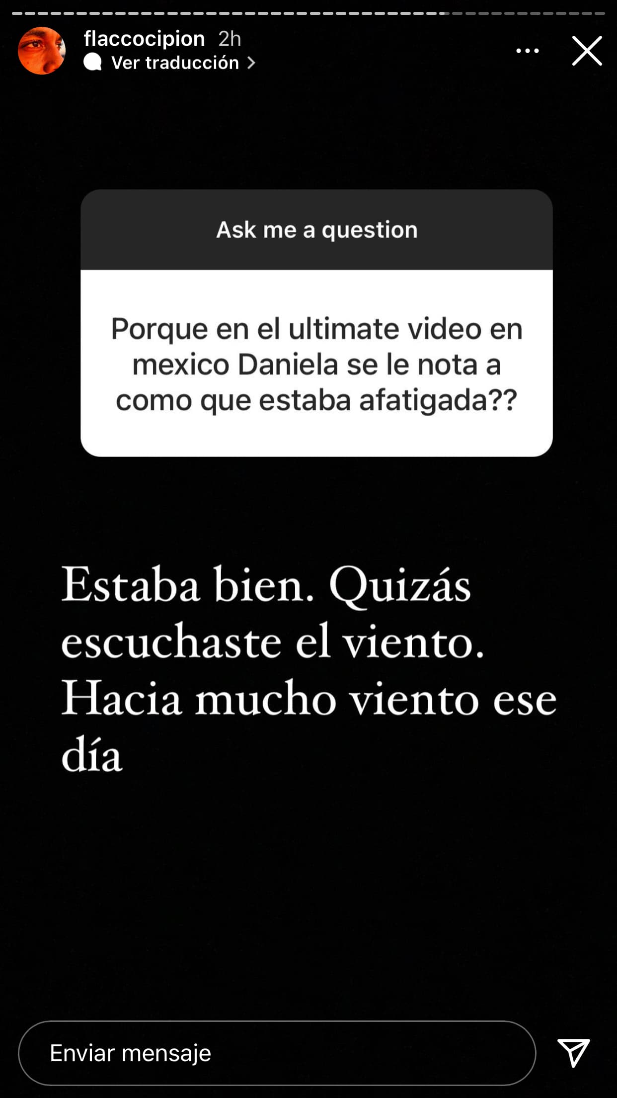 Otra incógnita que fue despejada fue esta que le hizo otra persona, quien percibió a Daniela Rodríguez "fatigada" en el último video que compartió: "Estaba bien", aseguró su viudo y explicó que "quizás" fue el "viento" que sopló ese día lo que provocó esa percepción. 
<br>