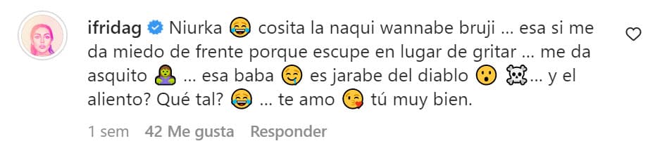 "
<b><a href="https://www.univision.com/famosos/frida-sofia-niurka-pelea-maryfer-centeno" target="_blank">Niurka, cosita, la 'naqui' (naca) 'wannabe', 'bruji' (bruja)</a></b>
<a href="https://www.univision.com/famosos/frida-sofia-niurka-pelea-maryfer-centeno" target="_blank">.</a> Esa sí me da miedo de frente porque escupe en lugar de gritar… me da asquito… esa baba es jarabe del diablo", escribió la hija de Alejandra Guzmán en la cuenta de Instagram de la grafóloga.