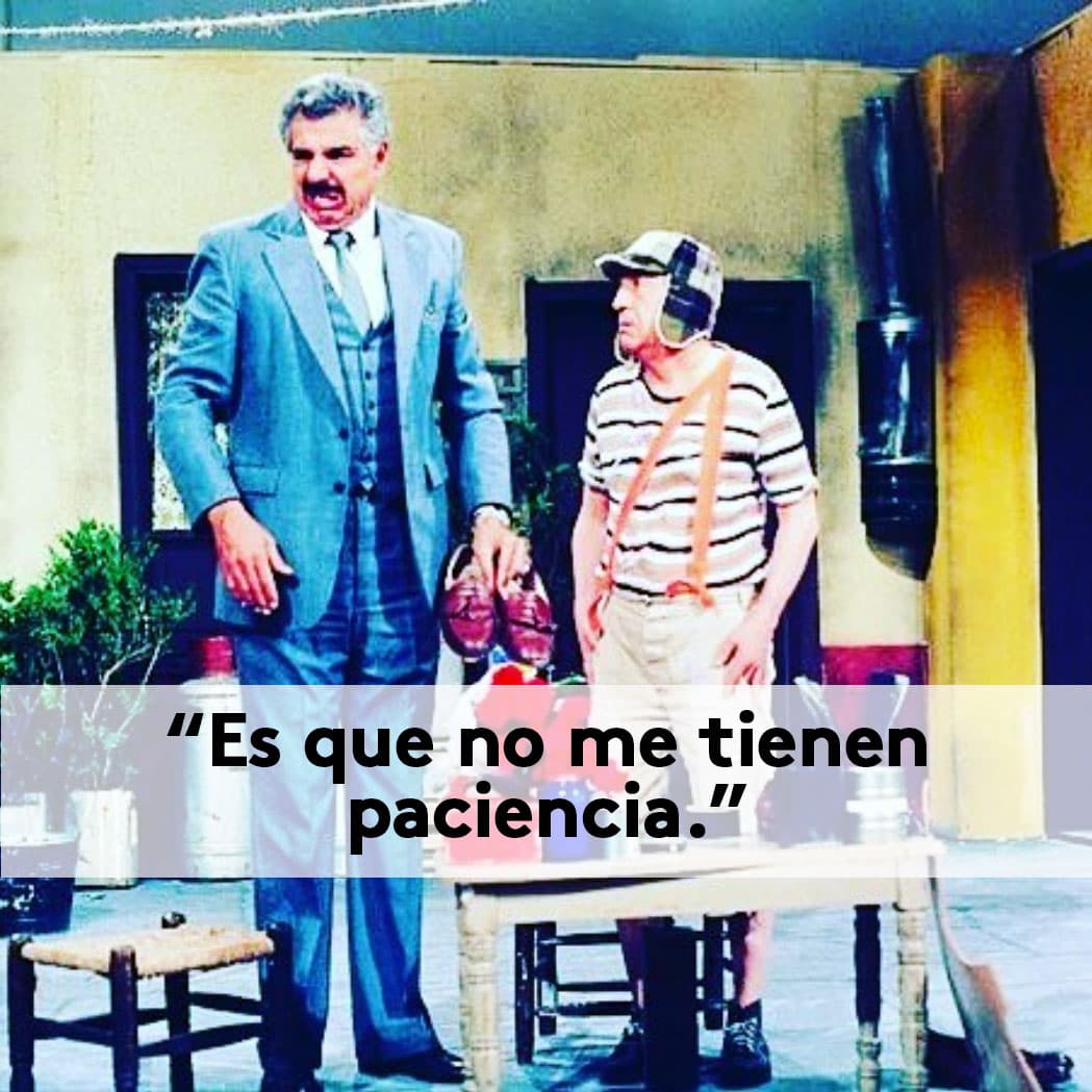 Nadie le tenía paciencia al pobre
<b>'Chavito'</b>.