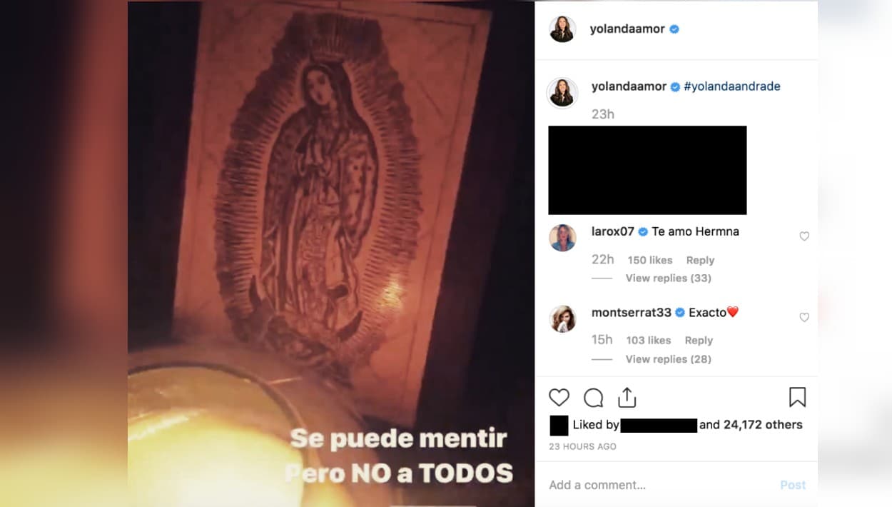 Un día despu´es de ofrecer esas declaraciones, Yolanda Andrade compartió esta imagen de la Virgen de Guadalupe, a quien 
<b><a href="https://www.univision.com/shows/pequenos-gigantes/el-milagroso-regalo-que-veronica-castro-le-hizo-a-beba-para-ayudarla-a-superar-su-enfermedad-fotos">Verónica Castro le atribuye el milagro de estar viva</a></b>. Sobre la foto, la conductora escribió: "Se puede mentir, pero no a todos".