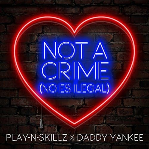 "Not A Crime" de Play-N-Skillz y Daddy Yankee.