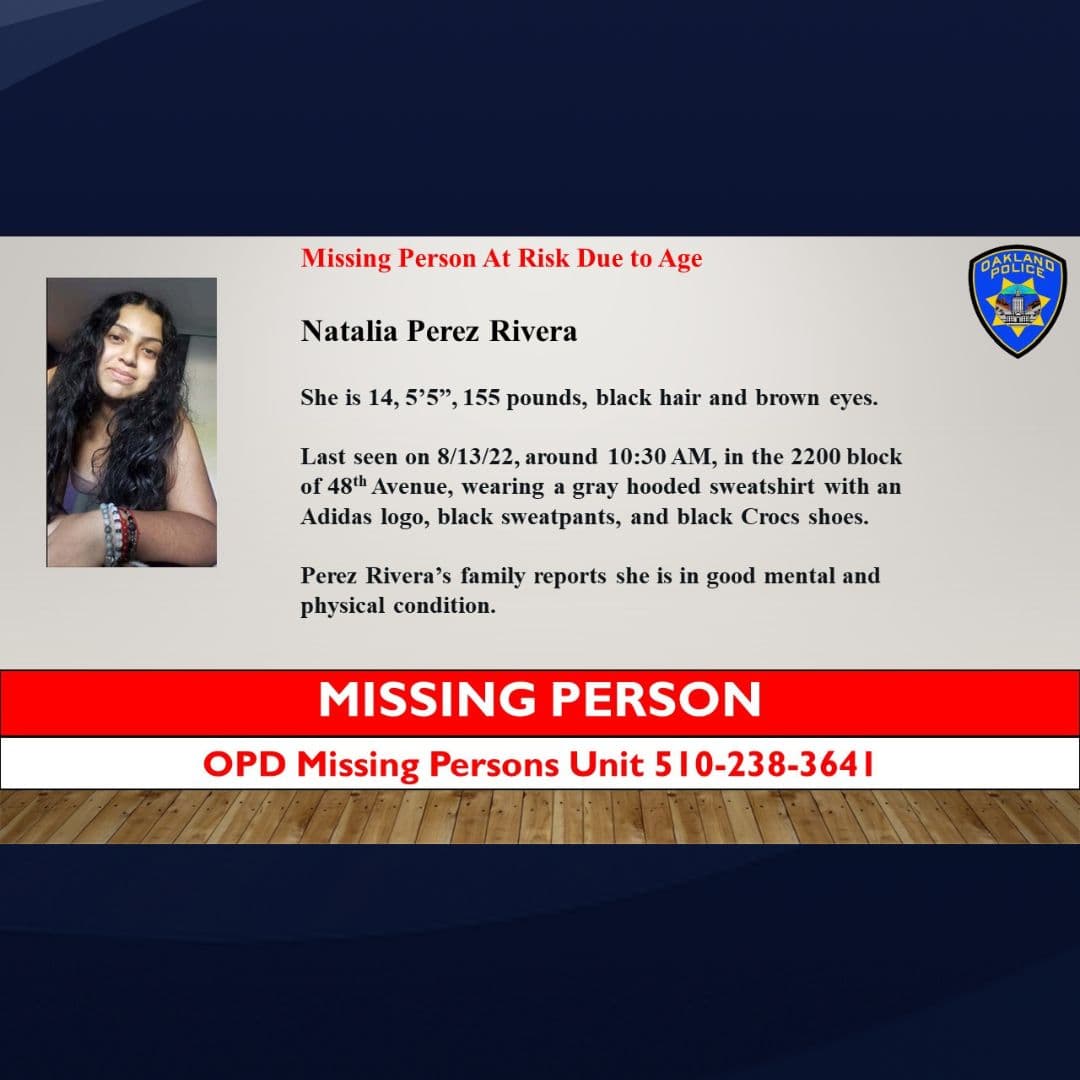 La policía ha pedido que si sabes del paradero de Natalia Pérez Rivera debes llamar a la Unidad de Personas Desaparecidas del Departamento de Policía de Oakland al 510-238-3641.