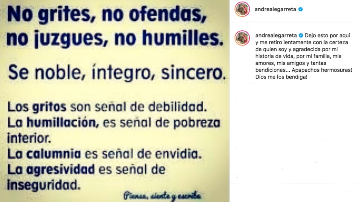 Aunque este lunes, 
<b><a href="https://www.instagram.com/andrealegarreta/" target="_blank">en su perfil de Instagram, Andrea Legarreta</a></b> compartió este mensaje (con fondo amarillo) al cual le adjuntó esta breve declaración personal: "Dejo esto por aquí y 
<b>me retiro lentamente con la certeza de quien soy</b> y agradecida por mi historia de vida, por mi familia, mis amores, mis amigos y tantas bendiciones... ¡Apapachos hermosuras! ¡Dios me los bendiga!".