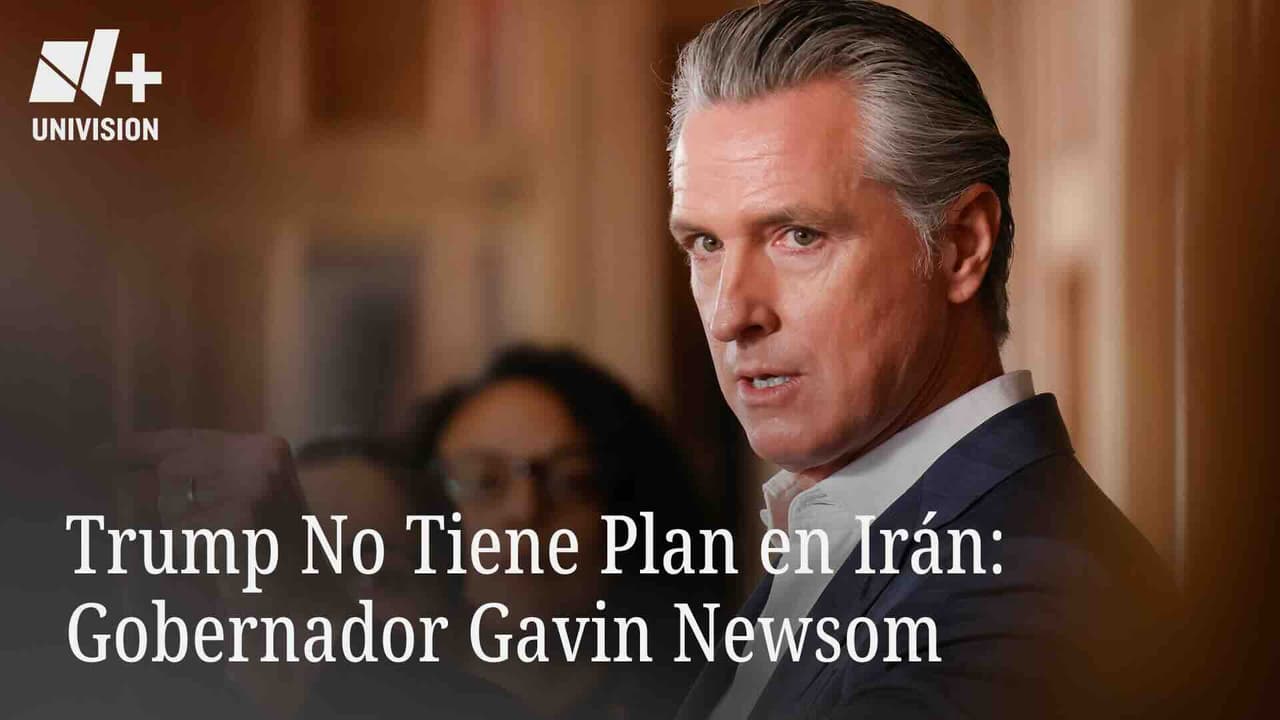 Trump No Tiene Plan en Irán: Gobernador Gavin Newsom