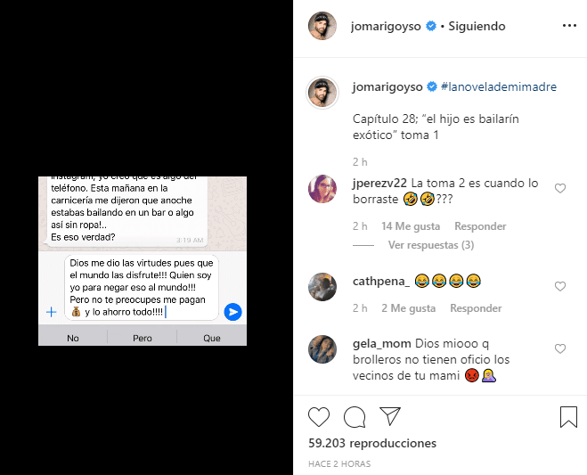 “Hola madre. Qué pena que te enteraras por otro lado. Pero sí, Dios me dio las virtudes pues que el mundo las disfrute. Quién soy yo para negar eso al mundo. Pero no te preocupes, me pagan ‘cash’ y lo ahorro todo”, explicó.