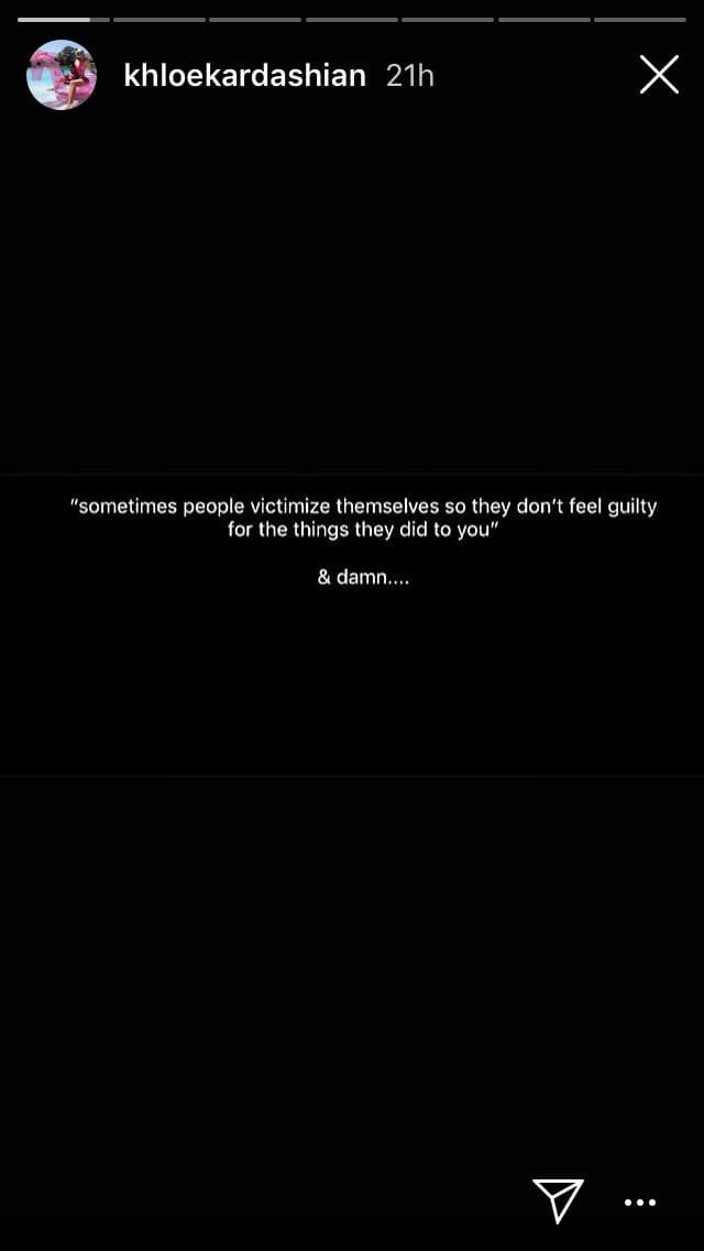 "Algunas veces 
<b>las personas se victimizan a sí mismas para no sentirse culpables</b> por las cosas que te hicieron" escribió Khloé para rematar con un "maldita sea".