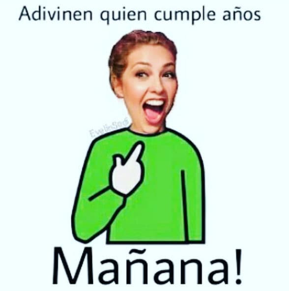 Feliz porque ya iba a ser su cumpleaños.