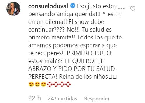 Una de ellas fue 
<b>Consuelo Duval</b>, quien consideró que Tatiana debió anteponer su salud y esperar su recuperación total. 
<b>"Tu salud es primero, mamita</b>. Todos los que te amamos podemos esperar a que te recuperes. ¡Primero tú!".