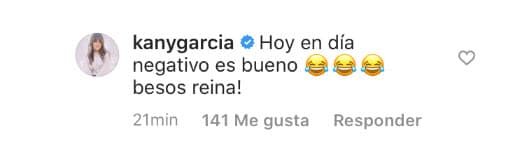 La cantante Kany García también le envió un mensaje cariñoso: "Hoy en día negativo es bueno. ¡Besos reina!".