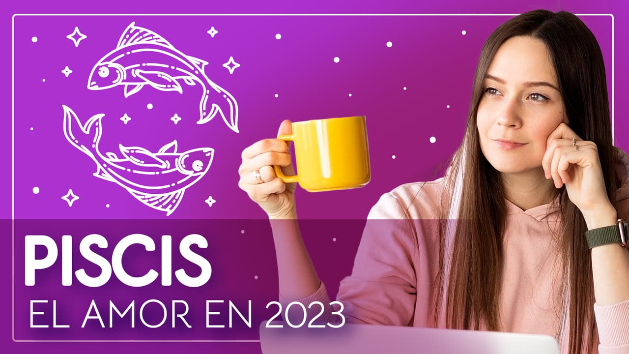 Horóscopos 2023, predicciones para Piscis en el Amor: tendrás que tener mucha paciencia