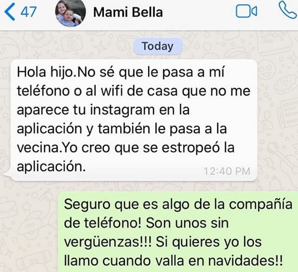 Este domingo, ella le escribió: "Hola hijo, 
<b>no sé qué le pasa a mi teléfono</b> o al wifi de casa que no me aparece tu (cuenta) de Instagram en la aplicación y también le pasa a la vecina. Yo creo que se estropeó la aplicación".