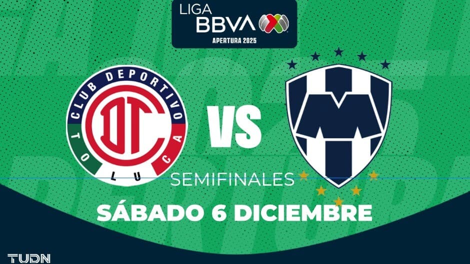 Así puedes ver el Toluca vs. Monterrey rumbo a la Final del Apertura 2025