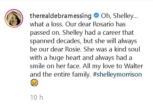 Debra Messing, quien interpretó a Grace, publicó 
<b><a href="https://www.instagram.com/p/B5jhEuQnH0Z/" target="_blank">en Instagram</a></b>: "Oh, Shelley... qué pérdida. Nuestra querida Rosario ha fallecido. Shelley tuvo una carrera que abarcó décadas, pero siempre será 
<b>nuestra querida 'Rosie'</b>. Todo mi amor a Walter y a toda la familia".
<br>