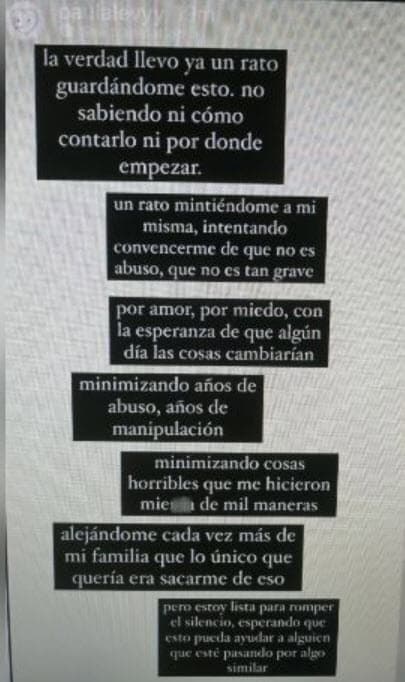 En uno de ellos se lee: "La verdad llevo ya un rato guardándome esto, no sabiendo ni cómo contarlo ni por dónde empezar. Un rato mintiéndome a mí misma,
<b>intentando convencerme de que no es abuso</b>, que no es tan grave".
<br>