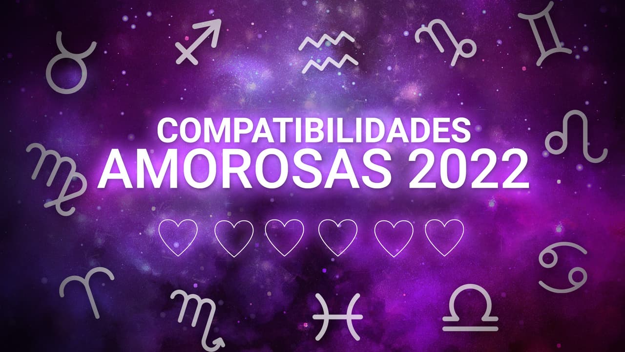 Compatibilidades amorosas para el 2022