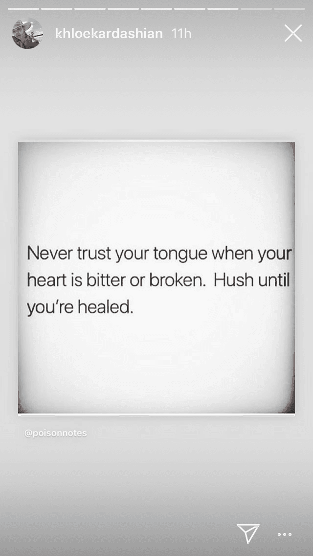 Al final, publicó una reflexión que pareció referirse al dolor: "
<b><a href="https://www.univision.com/famosos/khloe-kardashian-explica-por-que-aunque-sufra-se-lleva-bien-con-tristan-thompson-fotos" target="_blank">Nunca confíes en tu lengua</a></b>, cuando tu corazón está amargado o roto. Calla hasta que estés curado".