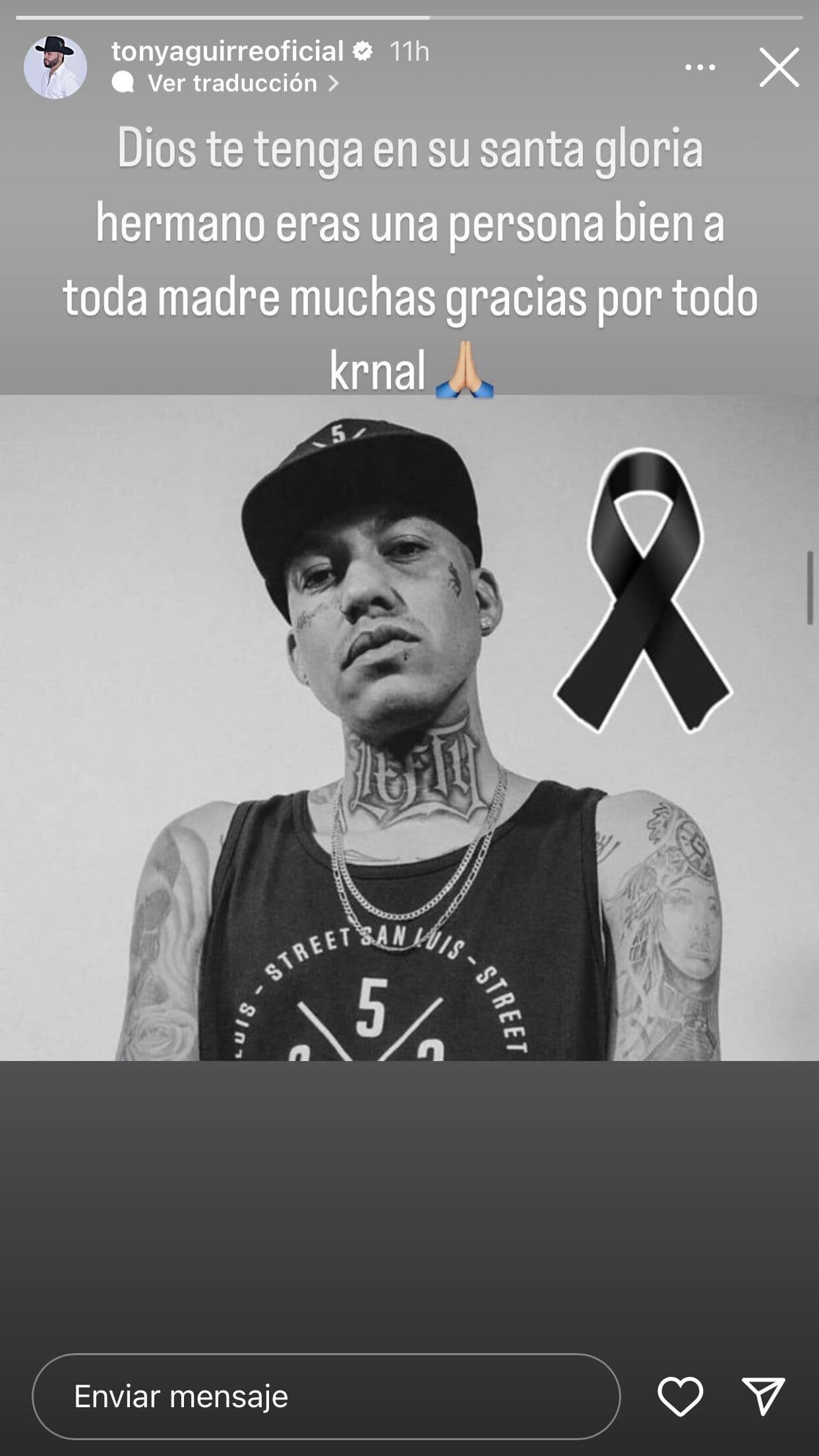 El cantante Tony Aguirre expresó sus condolencias con esta foto de su colega: "
<b>Dios te tenga en su santa gloria</b>, hermano. Eras una gran persona, bien a toda madre. Muchas gracias por todo, carnal".