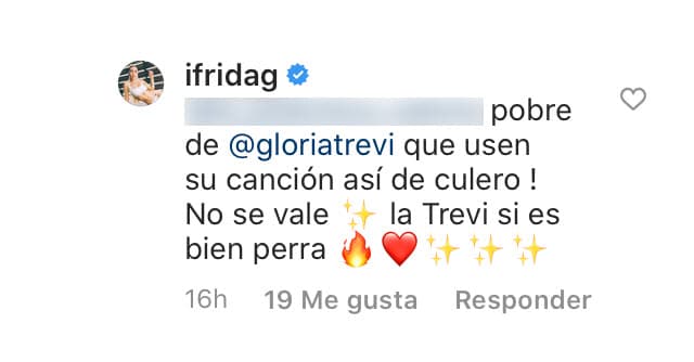 En una de las respuestas a sus seguidores, Frida Sofía dijo: "¡
<b>Pobre de Gloria Trevi</b> que usen su canción así de culero! No se vale. La Trevi es bien perra", en referencia al tema musical que utilizó 'Ferka' en su mensaje. 
<br>
<br>