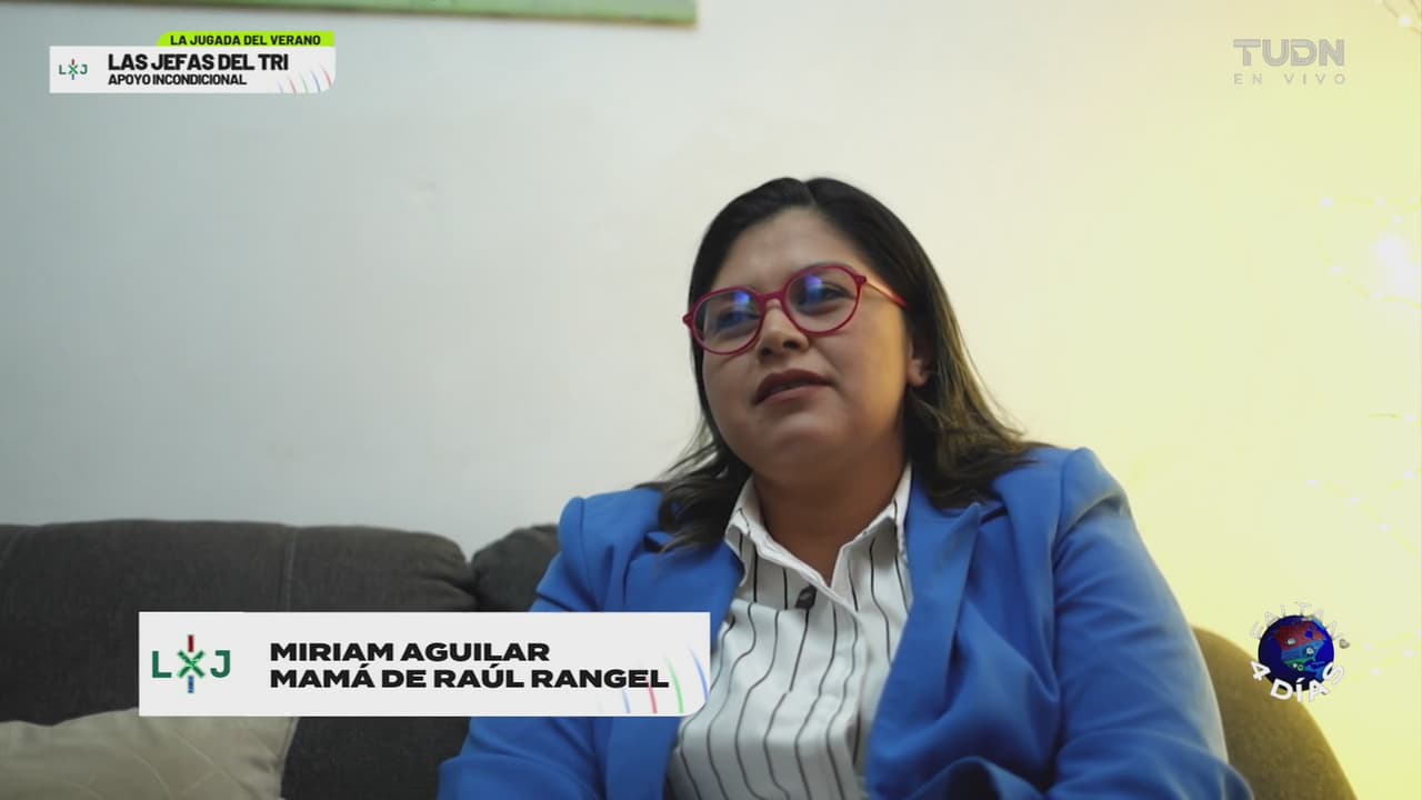 Las Jefas del Tri: La mamá del 'Tala' Rangel
