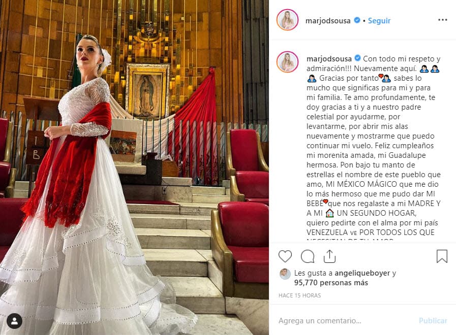 <b><a href="https://www.univision.com/shows/el-gordo-y-la-flaca/entre-empujones-y-gritos-un-nuevo-zafarrancho-se-armo-al-intentar-entrevistar-a-marjorie-de-sousa-video">Marjorie de Sousa</a></b> fue una de las artistas que le cantó a la guadalupana y en Instagram le dedicó un emotivo mensaje: "Te amo profundamente, te doy gracias a ti y a nuestro padre celestial por ayudarme, por levantarme, por abrir mis alas nuevamente y
<b> mostrarme que puedo continuar mi vuelo</b> [...] Pon bajo tu manto de estrellas el nombre de este pueblo que amo, mi México mágico que me dio lo más hermoso que me pudo dar mi bebé, que nos regalaste a mi madre y a mi un segundo hogar, quiero pedirte con el alma por mi país Venezuela".