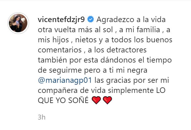"
<b><a href="https://www.univision.com/radio/radio-nacional/mariana-gonzalez-reacciona-tras-conocer-en-persona-a-su-suegro-vicente-fernandez-fotos" target="_blank">A los detractores también</a> </b>por estar dándonos el tiempo de seguirme, pero a ti mi 'Negra', Mariana González, las gracias por ser mi compañera de vida. Simplemente lo que yo soñé". 
<br>