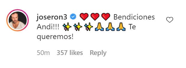 Mientras tanto, 
<b><a href="https://www.univision.com/famosos/para-jose-ron-no-hay-mujer-que-haya-marcado-un-antes-y-despues-en-su-vida-estas-son-sus-famosas-exparejas-fotos" target="_blank">José Ron</a></b> le dejó estas palabras: "¡Bendiciones, ‘Andi’! ¡Te queremos!". 
<br>