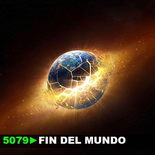 5079: Fin del mundo. ¿Sucederá? ¿Qué opinas?