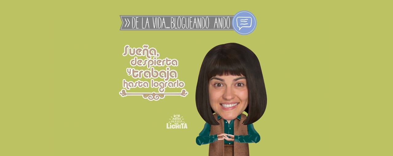 Blog de Lichita 3: Pasión, paciencia y determinación