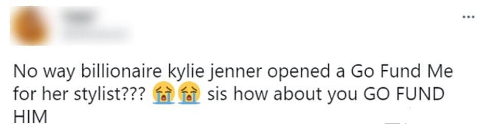 "¿Es cierto que
<b><a href="https://www.univision.com/famosos/khloe-kardashian-revela-que-sucede-con-la-comida-que-sobra-despues-de-sus-lujosas-fiestas-fotos" target="_blank"> la multimillonaria Kylie Jenner abrió un GoFundMe </a></b>para su estilista? 'Hermana', ¿qué tal si mejor lo financias tú?", escribió otra persona en los varios ejemplos que existen sobre los señalamientos a la estrella de 'Keeping up with the Kardashians'. 
<br>