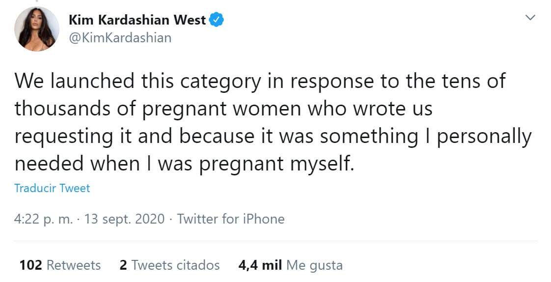 "Lanzamos esta categoría en respuesta a las decenas de miles de 
<b><a href="https://twitter.com/KimKardashian/status/1305255506127261701" target="_blank">mujeres embarazadas que nos escribieron </a></b>solicitándola y porque era algo que yo personalmente necesitaba cuando estaba embarazada”, reconoció.
<br>