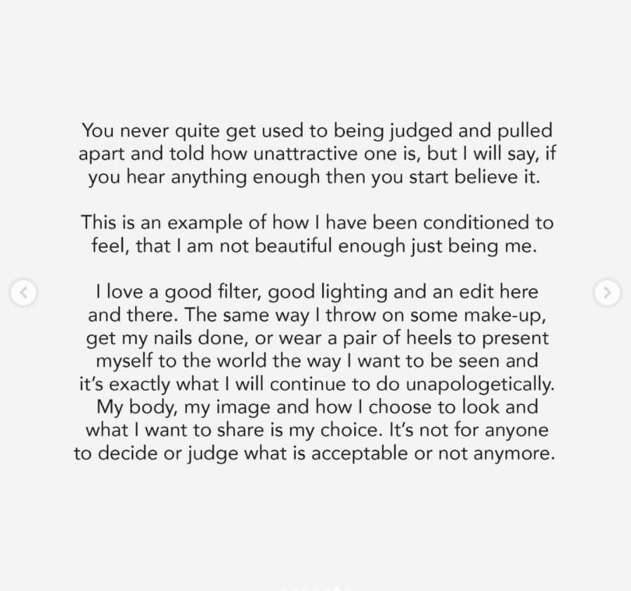"Nunca te acostumbras a que te juzguen, te aparten y te digan lo poco atractivo que eres, pero diré que si escuchas algo lo suficiente, empiezas a creerlo. Este es un ejemplo de cómo me han condicionado a sentir, que no soy lo suficientemente hermosa simplemente siendo yo".
<br>