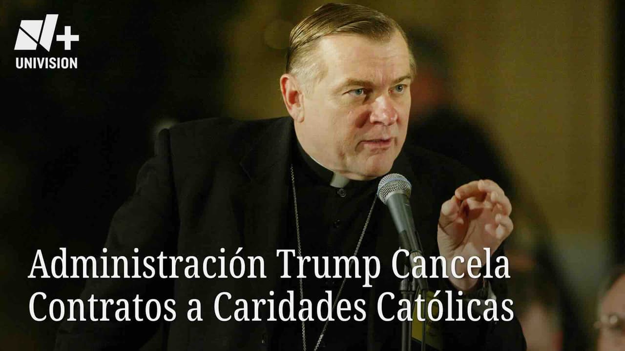 Administración Trump Cancela Contratos a Caridades Católicas