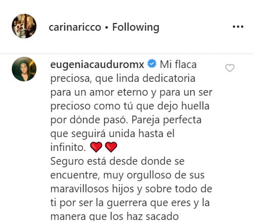 "Mi 'Flaca' preciosa, qué linda dedicatoria para un amor eterno y para un ser precioso […]. 
<b>Pareja perfecta</b> que seguirá unida hasta el infinito. Seguro está, desde donde se encuentre, muy orgulloso de sus maravillosos hijos y sobre todo de ti por ser la guerrera que eres y la manera que los has sacado adelante". 
<br>