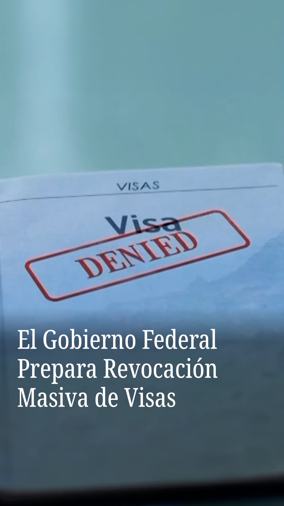 El gobierno federal prepara revocación masiva de visas