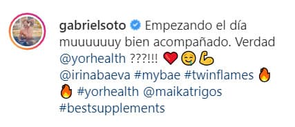 Gabriel también utiliza frases como: 
<b><a href="https://www.univision.com/famosos/intente-ayudar-y-no-avanzamos-la-admision-de-irina-baeva-en-su-aventura-junto-a-gabriel-soto-en-acapulco-video">"My Bae", "Mi muñequita rusa"</a></b>. 
<br>