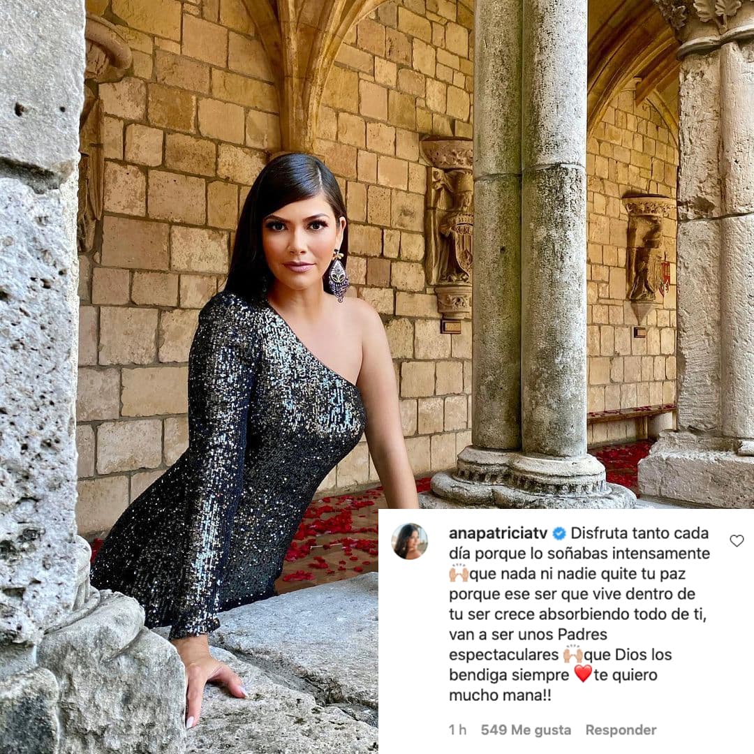 En la cuenta de la presentadora de Despierta América, Ana Patricia anotó: "Disfruta tanto cada día, porque lo soñabas intensamente. Que nada ni nadie quite tu paz porque ese ser que vive dentro de tu ser crece absorbiendo todo de ti. Van a ser unos padres espectaculares. Que dios los bendiga siempre. ¡Te quiero mucho, mana!".