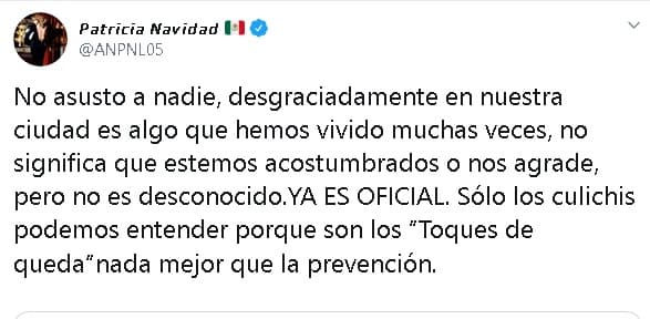 "No asustó a nadie, desgraciadamente en nuestra ciudad es algo que hemos vivido muchas veces, no significa que estemos acostumbrados o nos agrade, pero no es desconocido. Ya es oficial. Sólo los culichis podemos entender por qué son los 'toques de queda', nada mejor que la prevención".