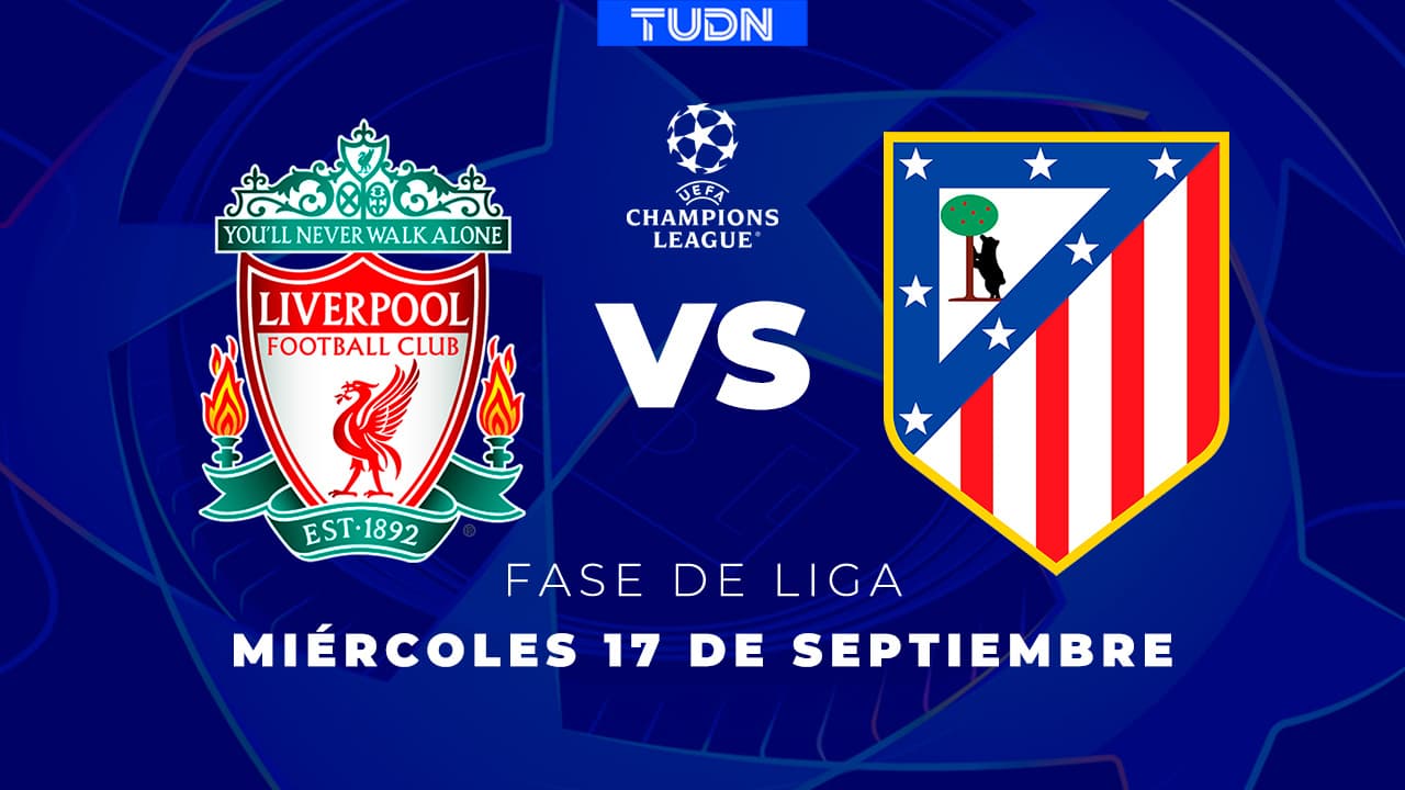 Liverpool y Atlético protagonizan platillo fuerte en inicio de Champions