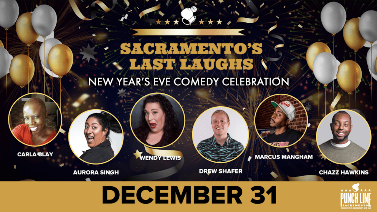 <b>Sacramento’s Last Laugh: New Year’s Eve Countdown Show</b>
<br>Disfruta de la comedia de Carla Clay, Aurora Singh, Wendy Lewis, Drew Shafer, Marcus Mangham y Chazz Hawkins mientras espera la lelgada del Año Nuevo para hacer un brindis con champán.
<br>
<a href="https://www.punchlinesac.com/EventDetail?tmeventid=G5vYZ992wPJbp&offerid=142715" target="_blank">Punch Line Sacramento</a>
<br>31 de diciembre, 10:00 pm