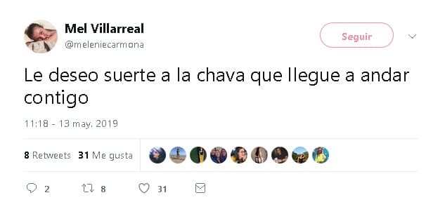 Algunos de los mensajes de Melenie en su cuenta de Twitter incluyen frases como 
<b>“<a href="https://twitter.com/meleniecarmona/status/1127986525650604033" target="_blank">Le deseo suerte a la chava que ande contigo</a></b>” , 
<b>“<a href="https://twitter.com/meleniecarmona/status/1141805461160833024" target="_blank">No me entra cómo una persona puede serle infiel a su pareja</a>”</b> y 
<b>“<a href="https://twitter.com/meleniecarmona/status/1141805461160833024" target="_blank">Nadie entiende lo pinche que me siento</a>”</b> .