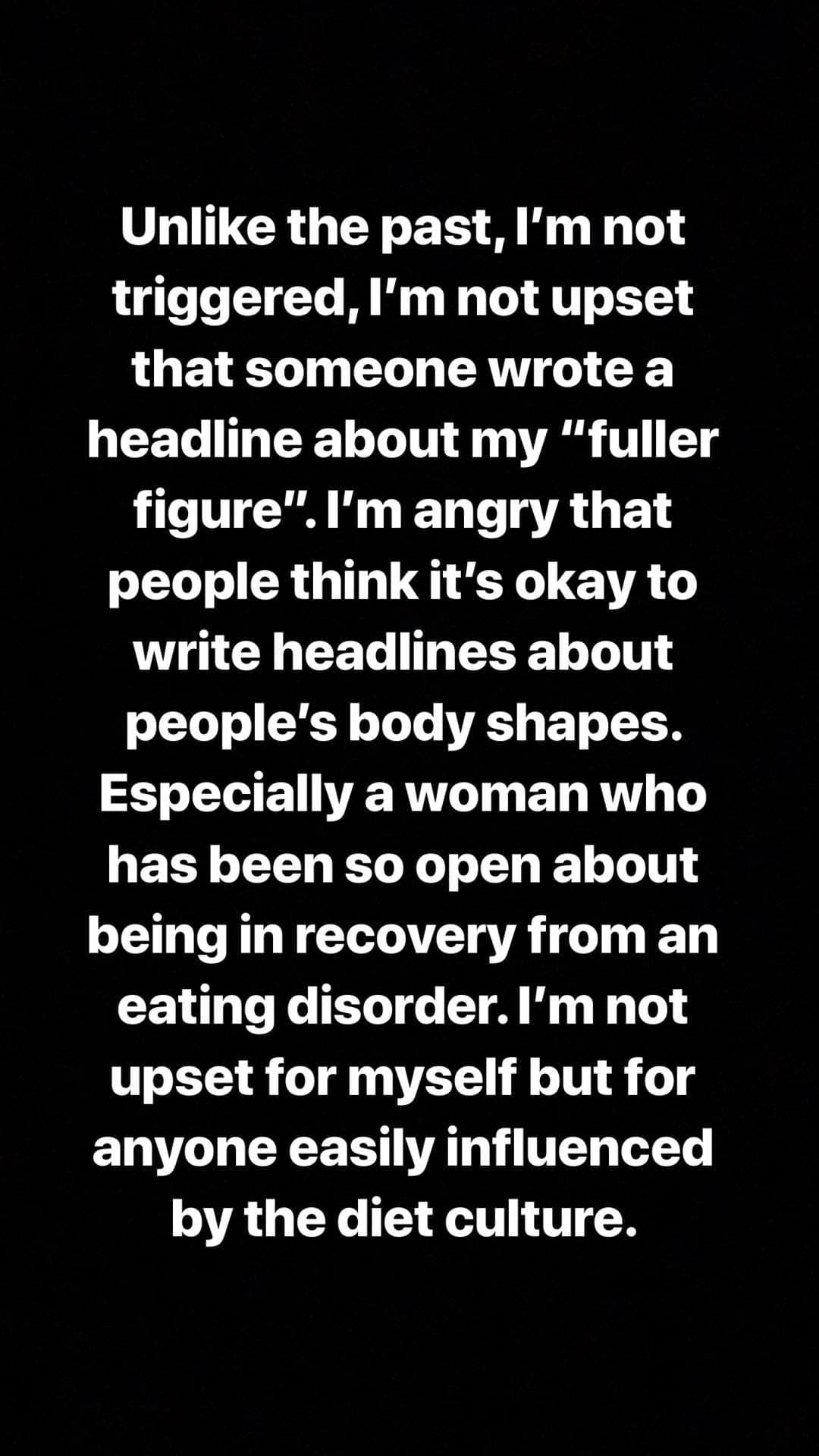 La cantante continuó: “A diferencia del pasado, no me afectó, no estoy molesta porque alguien escribió un titular sobre ‘mi figura más rellena’”.
<br>