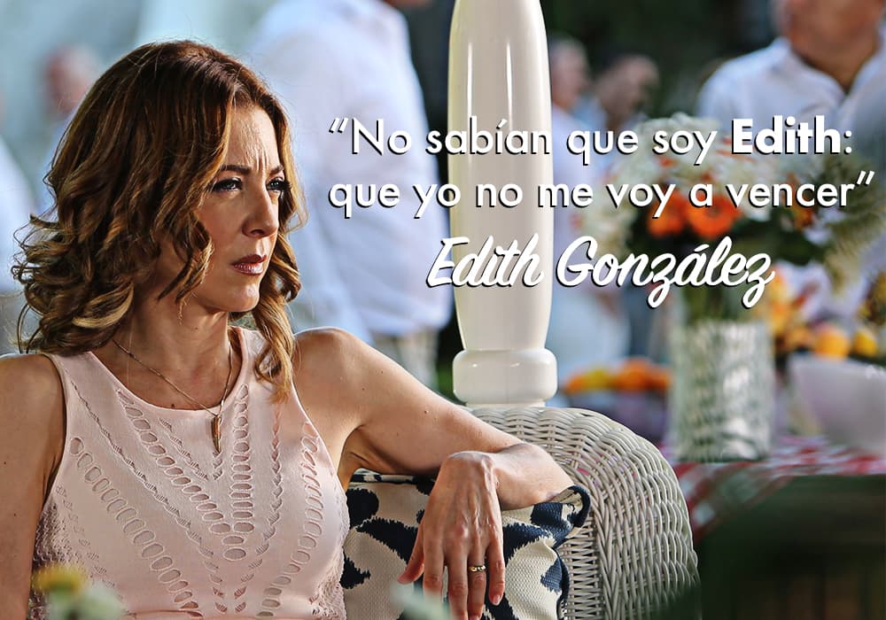 "No sabían que soy Edith: que yo no me voy a vencer".