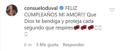 Tras unos minutos de haber publicado la fotografía, Consuelo Duval se hizo presente con una tierna felicitación. “Feliz cumpleaños mi amor, que Dios te bendiga y te proteja cada segundo que respires”. 
<br>