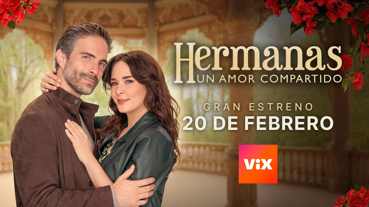 Hermanas, un Amor Compartido: estreno en ViX el 20 de febrero