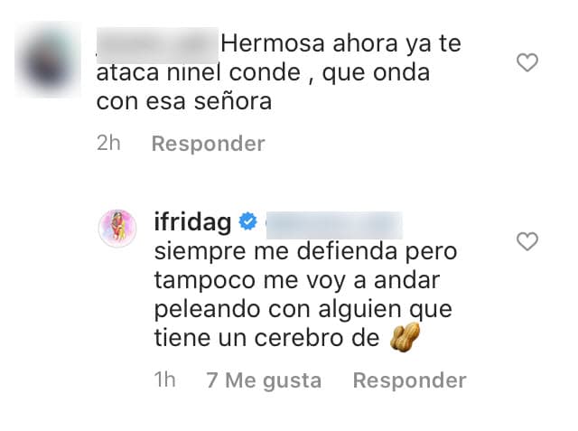 En una respuesta que la joven ofreció a una seguidora que aplaudió que le contestara a Ninel Conde agregó: "Siempre me defiendo, pero tampoco me voy a andar peleando con
<b>alguien que tiene un cerebro </b>de…" y cerró la frase con el emoticono de un par de manís.
<br>