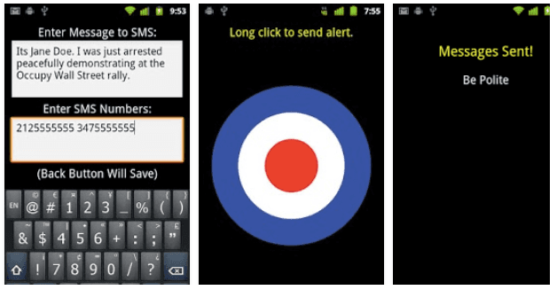 <b>“Me están arrestando”</b>
<br>Creada durante las protestas de Occupy Wall Street, esta app 
<a href="https://play.google.com/store/apps/details?id=us.quadrant2.arrested">llamada “I’m getting arrested”</a> es muy sencilla y útil en caso de tener que reaccionar rápido. Funciona introduciendo los números de teléfono de las personas a las que se desearía avisar para así, en el momento de una emergencia, tan solo hacer un sencillo paso en el móvil y se envíar un SMS automáticamente.